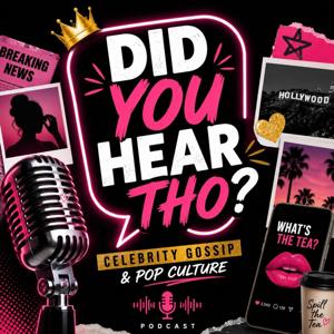 Did You Hear Tho? – Celebrity Gossip and Pop Culture