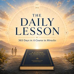 The Daily Lesson: 365 Days in A Course in Miracles