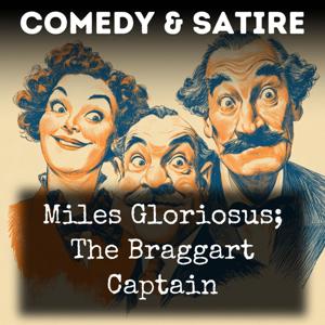 Miles Gloriosus; The Braggart Captain