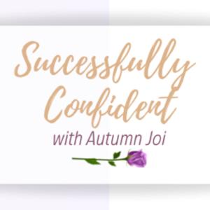 Successfully Confident with Autumn Joi