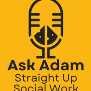 Ask Adam: Straight Up Social Work