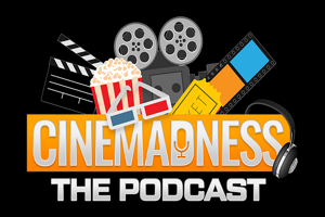The Cinemadness Podcast