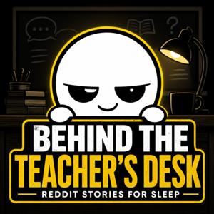 Behind the Teacher's Desk | Reddit Stories for sleep podcast