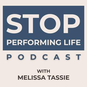 Stop Performing Life by Melissa Tassie - Paths 2 Lead