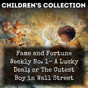 Fame and Fortune Weekly No. 1- A Lucky Deal; or The Cutest Boy in Wall Street