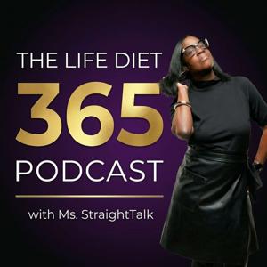 The Life Diet 365 Podcast with Ms. StraightTalk