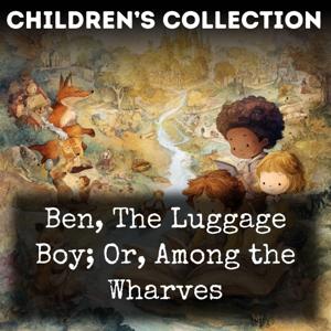 Ben, The Luggage Boy; Or, Among the Wharves