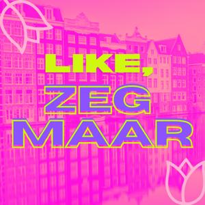 Like, Zeg Maar