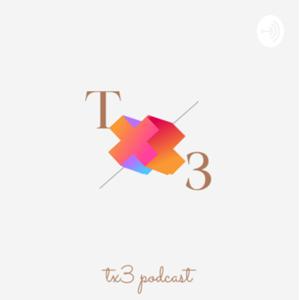 Tx3 Podcast