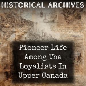 Pioneer Life Among The Loyalists In Upper Canada