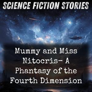 Mummy and Miss Nitocris- A Phantasy of the Fourth Dimension