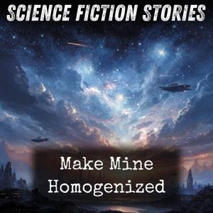 Make Mine Homogenized