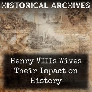 Henry VIIIs Wives Their Impact on History