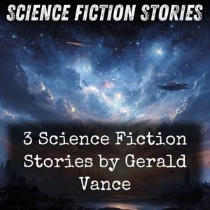 3 Science Fiction Stories by Gerald Vance