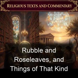Rubble and Roseleaves, and Things of That Kind
