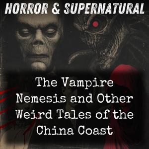 The Vampire Nemesis and Other Weird Tales of the China Coast