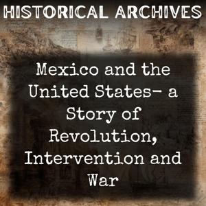 Mexico and the United States-  a Story of Revolution, Intervention and War