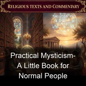 Practical Mysticism-  A Little Book for Normal People