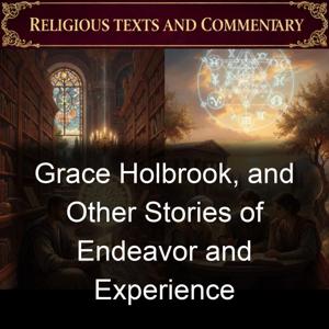 Grace Holbrook, and Other Stories of Endeavor and Experience