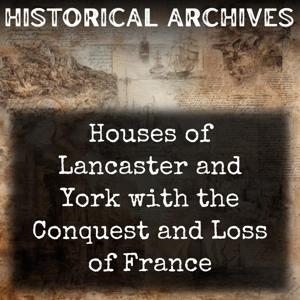 Houses of Lancaster and York with the Conquest and Loss of France