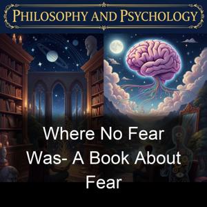 Where No Fear Was- A Book About Fear