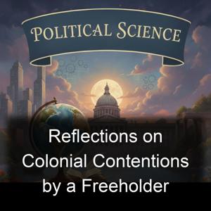 Reflections on Colonial Contentions by a Freeholder