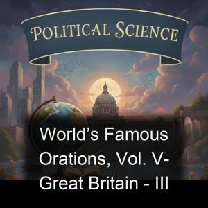 World’s Famous Orations, Vol. V- Great Britain - III