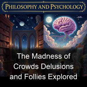 The Madness of Crowds Delusions and Follies Explored