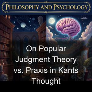 On Popular Judgment Theory vs. Praxis in Kants Thought