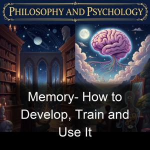 Memory- How to Develop, Train and Use It