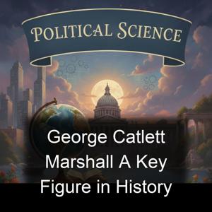George Catlett Marshall A Key Figure in History