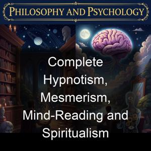 Complete Hypnotism, Mesmerism, Mind-Reading and Spiritualism