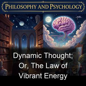 Dynamic Thought; Or, The Law of Vibrant Energy