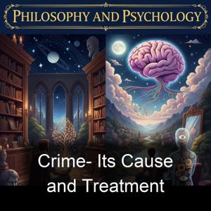 Crime- Its Cause and Treatment