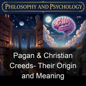 Pagan & Christian Creeds- Their Origin and Meaning