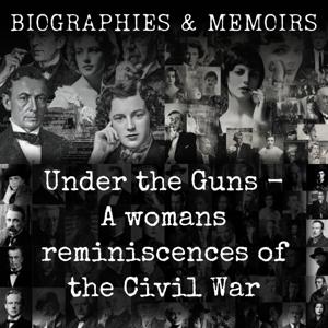 Under the Guns -  A womans reminiscences of the Civil War