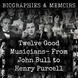 Twelve Good Musicians-  From John Bull to Henry Purcell