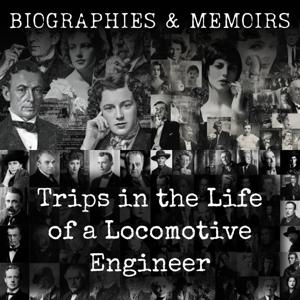 Trips in the Life of a Locomotive Engineer