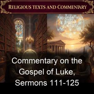 Commentary on the Gospel of Luke, Sermons 111-125