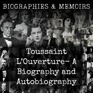 Toussaint L’Ouverture-  A Biography and Autobiography