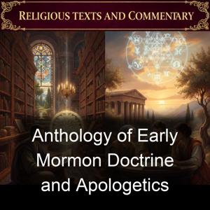 Anthology of Early Mormon Doctrine and Apologetics
