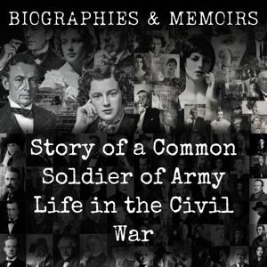 Story of a Common Soldier of Army Life in the Civil War