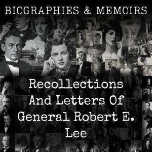 Recollections And Letters Of General Robert E. Lee