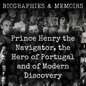 Prince Henry the Navigator, the Hero of Portugal and of Modern Discovery