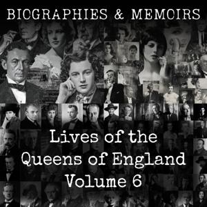 Lives of the Queens of England Volume 6