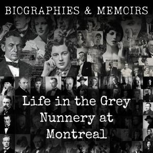Life in the Grey Nunnery at Montreal