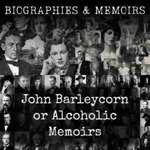 John Barleycorn or Alcoholic Memoirs