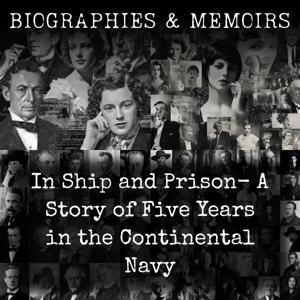 In Ship and Prison-  A Story of Five Years in the Continental Navy
