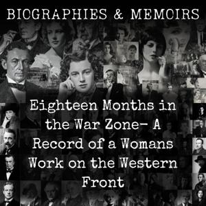 Eighteen Months in the War Zone-  A Record of a Womans Work on the Western Front