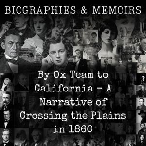 By Ox Team to California - A Narrative of Crossing the Plains in 1860